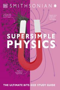 Super Simple Physics The Ultimate Bitesize Study Guide By DK