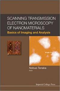 Scanning Transmission Electron Microscopy of Nanomaterials Basics of Imaging and Analysis by Nobuo
