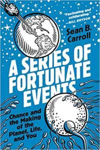 A Series of Fortunate Events Chance and the Making of the Planet Life and You by Sean B Carroll