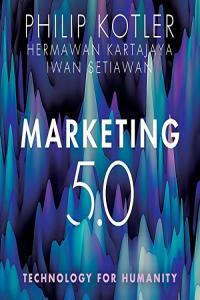 Marketing 5 0 Technology for Humanity Philip Kotler Hermawan Kartajaya Iwan Setiawan