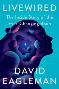 Livewired The Inside Story of the Ever Changing Brain By David Eagleman