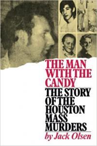 The Man With Candy The Story of the Houston Mass Murderers by Jack Olsen EPUB