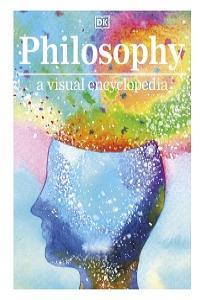 Philosophy A Visual Encyclopedia By DK
