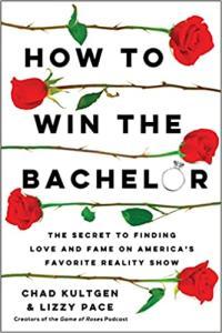 How to Win The Bachelor The Secret to Finding Love and Fame on America s Favorite Reality Sho