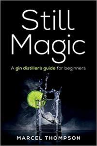 Still Magic A Gin Distiller s Guide for Beginners by Marcel Thompson EPUB