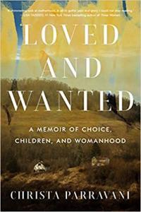 Loved and Wanted A Memoir of Choice Children and Womanhood by Christa Parravani EPUB