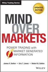 Mind Over Markets Power Trading with Market Generated Information Updated Edition by J Dalton PDF