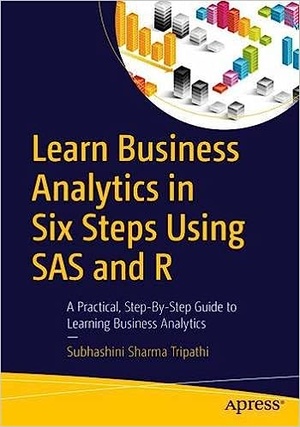 Learn Business Analytics in Six Steps Using SAS and R A Practical Step by Step Guide to Learning Business Analytics 2017 True PDF WWRG