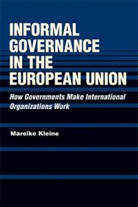Informal Governance in the European Union How Governments Make International Organizations Work