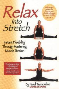 Relax into Stretch Instant Flexibility Through Mastering Muscle Tension Pavel Tsatsouline Mant