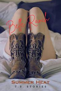 Summer Heat by T S Stories Belle Ranch Book 1