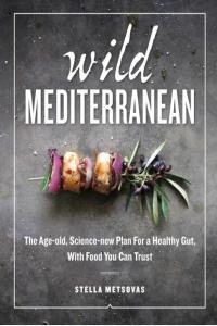 Wild Mediterranean The Age old Science new Plan For a Healthy Gut With Food You Can Trust