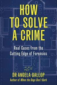 How to Solve a Crime Stories from the Cutting Edge of Forensics by Angela Gallop EPUB