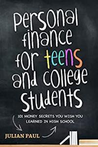 Personal Finance For Teens And College Students 101 Money Secrets You Wish You Learned In High Sch