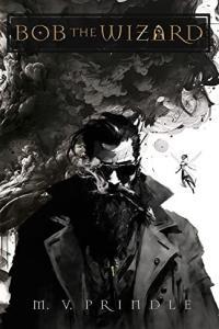 Bob the Wizard by M V Prindle EPUB