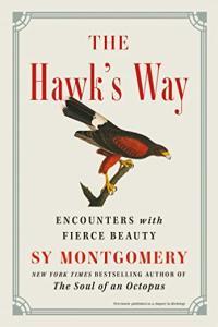 The Hawk s Way Encounters with Fierce Beauty by Sy Montgomery EPUB