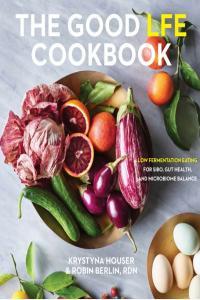 The Good LFE Cookbook Low Fermentation Eating For SIBO Gut Health And Microbiome Balance