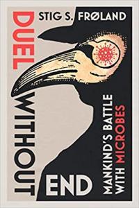Duel Without End Mankind s Battle with Microbes by Stig S Froland EPUB