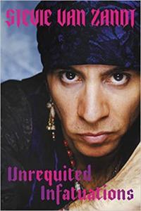 Unrequited Infatuations A Memoir by Stevie Van Zandt EPUB