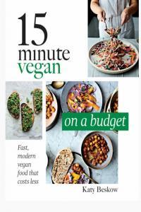 15 Minute Vegan On a Budget Fast Modern Vegan Food That Costs Less