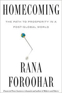 Homecoming The Path to Prosperity in a Post Global World by Rana Foroohar EPUB