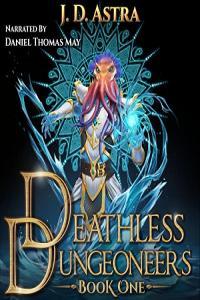 Deathless Dungeoneers Book 1 J D Astra 2022 Fantasy Audiobook miok