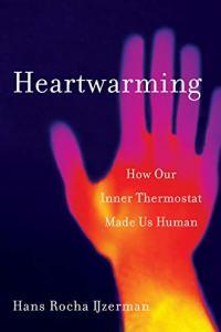Heartwarming How Our Inner Thermostat Made Us Human by Hans Rocha IJzerman EPUB