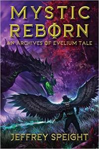 Mystic Reborn by Jeffrey Speight Archives of Evelium Tale 2