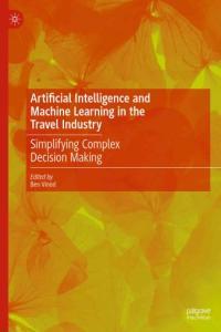 Artificial Intelligence and Machine Learning in the Travel Industry Simplifying Complex Decision M