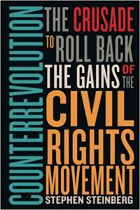 Counterrevolution The Crusade to Roll Back the Gains of the Civil Rights Movement by Stephen Steinb