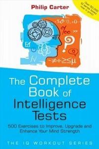 The Complete Book of Intelligence Tests 500 Exercises to Improve Your Mind Strength