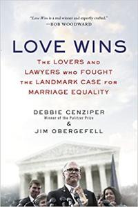 Love Wins The Lovers and Lawyers Who Fought the Landmark Case for Marriage Equality by Debbie Cenzi