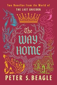 The Way Home Two Novellas from the World of The Last Unicorn by Peter S Beagle