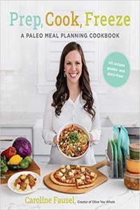 Prep Cook Freeze A Paleo Meal Planning Cookbook by Caroline Fausel EPUB