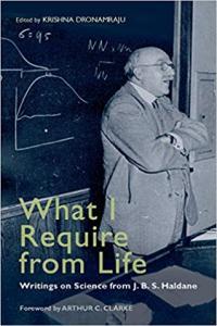 What I Require From Life Writings on Science and Life from J B S Haldane by J B S Haldane EPU