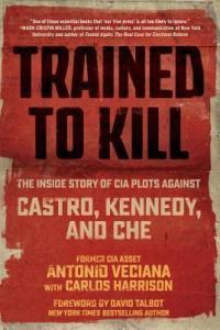 Antonio Veciana Carlos Harrison Trained to Kill The Inside Story of CIA Plots against Castro Ke
