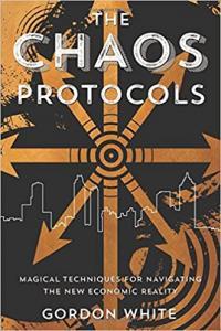 The Chaos Protocols Magical Techniques for Navigating the New Economic Reality by Gordon White EPUB