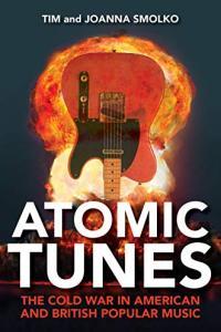 Atomic Tunes The Cold War in American and British Popular Music by Tim Smolko EPUB