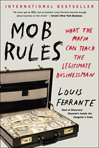 Mob Rules What the Mafia Can Teach the Legitimate Businessman by Louis Ferrante EPUB