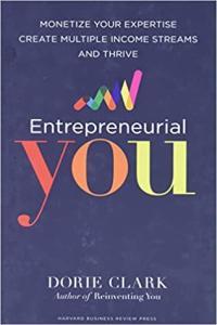 Entrepreneurial You Monetize Your Expertise Create Multiple Income Streams and Thrive by Dorie Cl