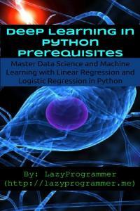Deep Learning in Python Prerequisites Master Data Science and Machine Learning with Linear