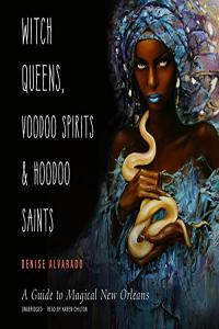 Witch Queens Voodoo Spirits and Hoodoo Saints Denise Alvarado 2022 Travel Audiobook miok