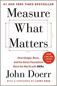 Measure What Matters How Google Bono and the Gates Foundation Rock the World with OKRs by Larry P