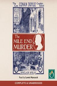 Sinclair McKay The Mile End Murder The Case Conan Doyle Couldn t Solve