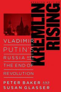 Kremlin Rising Vladimir Putin s Russia and the End of Revolution by Peter Baker EPUB