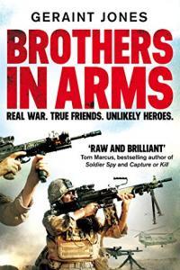Brothers in Arms Real War True Friends Unlikely Heroes by Geraint Jones EPUB