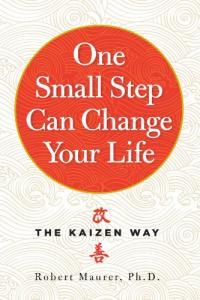 One Small Step Can Change Your Life The Kaizen Way by Robert Maurer EPUB