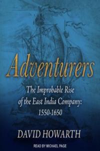 David Howarth Adventurers The Improbable Rise of the East India Company 1550 1650