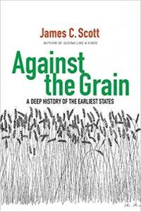 Against the Grain A Deep History of the Earliest States by James C Scott EPUB