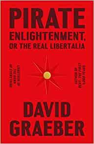 Pirate Enlightenment Or the Real Libertalia by David Graeber EPUB